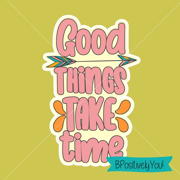 Good Things Take Time Arrow SVG PNG 600dpi Digital Download for Sublimation, Transfers, Screen Print, Stickers and More!