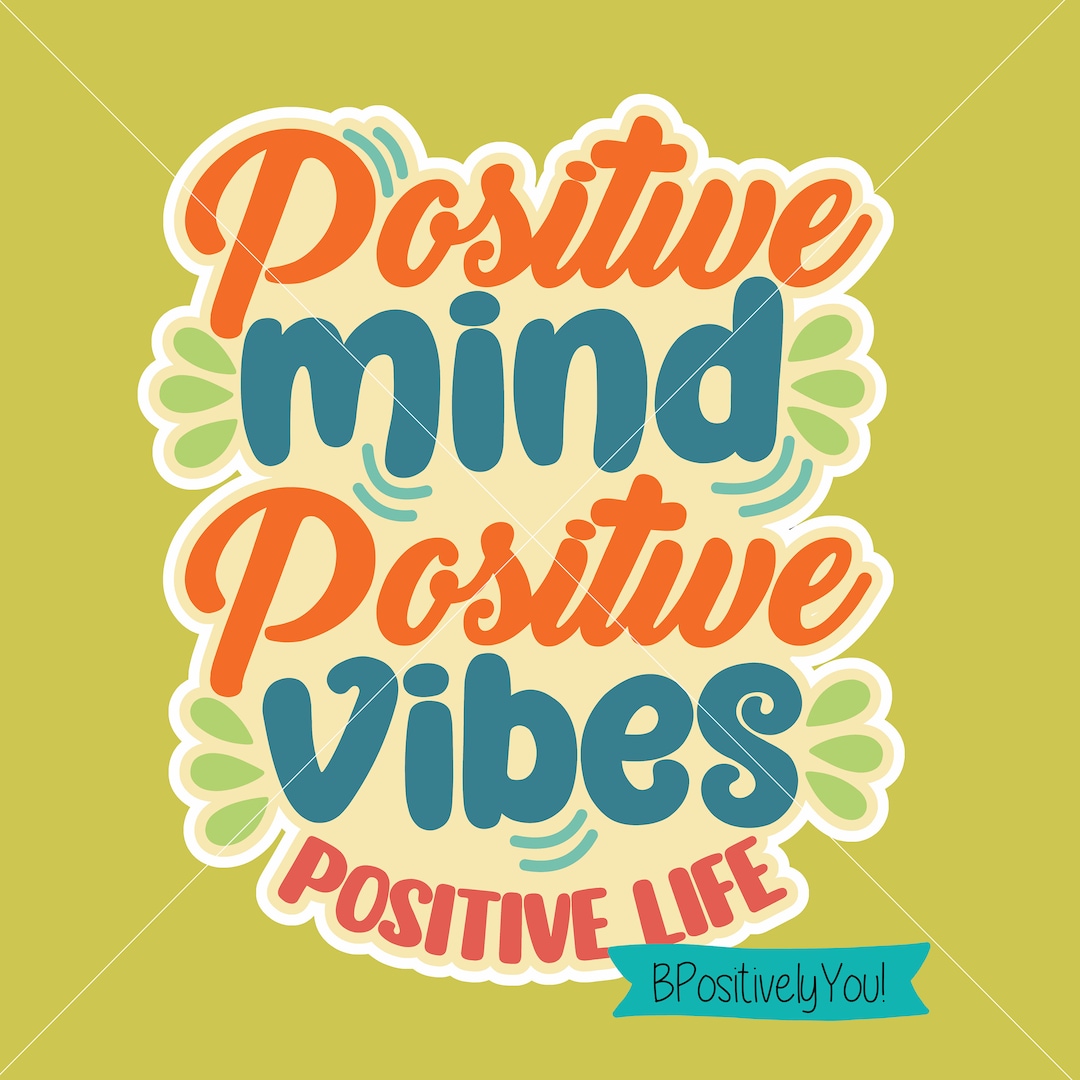 Positive Mind Positive Vibes Positive Life SVG PNG 600dpi Digital ...