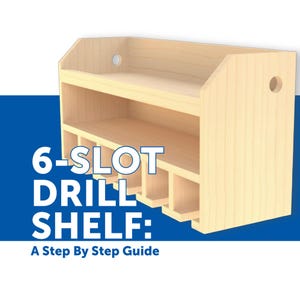 May include: A light-colored wooden drill shelf featuring an upper storage ledge and six lower slots for tool organization. The text 6-SLOT DRILL SHELF: A Step By Step Guide is printed in white and blue on the left side of the image.