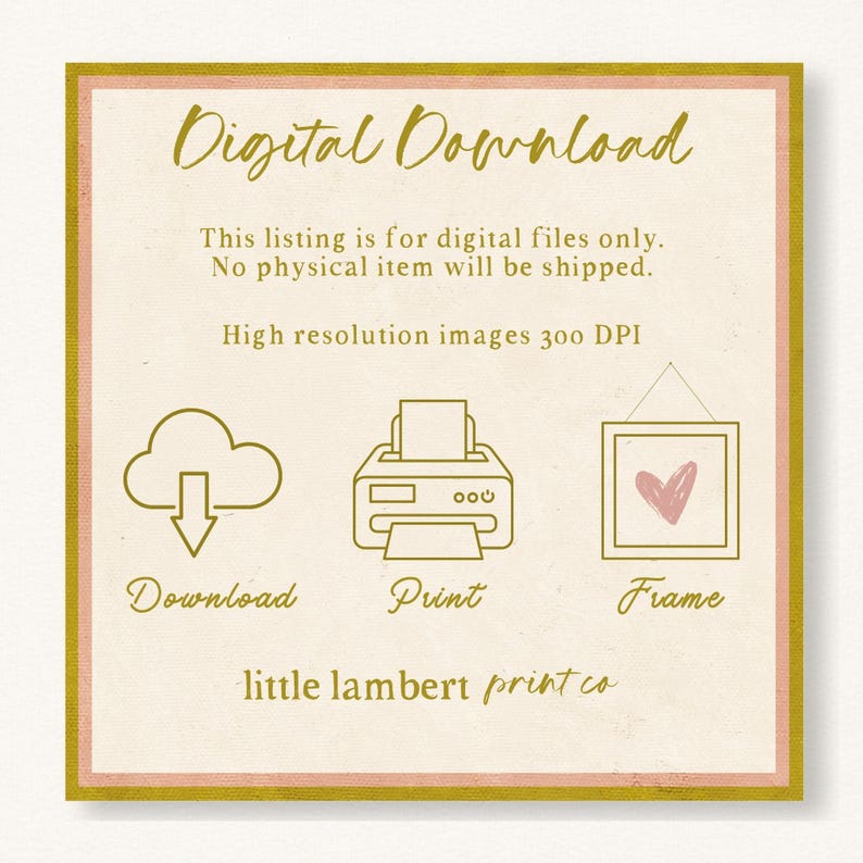 May include: A square digital download graphic with a cream background and a gold border. The text "Digital Download" is at the top. Below are icons for download, print, and frame. The text "little lambert print co" is at the bottom.