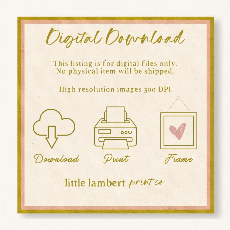 May include: Digital download graphic with a cloud, printer, and frame. The text reads "Digital Download", "This listing is for digital files only. No physical item will be shipped.", "High resolution images 300 DPI", "Download", "Print", "Frame", and "little lambert print co."