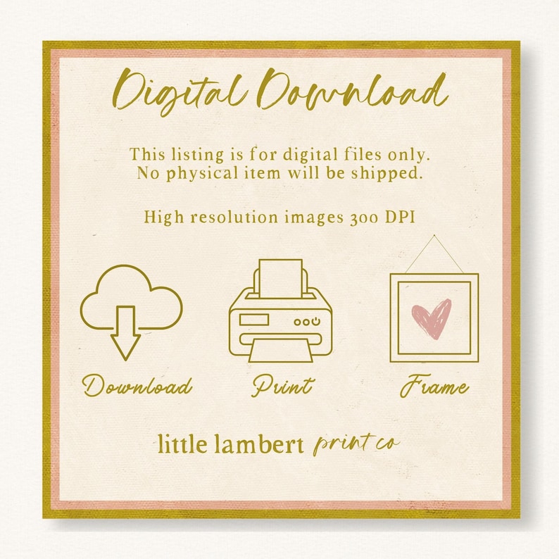 May include: A square digital download graphic with a cream background and a gold border. The text "Digital Download" is at the top. Below are icons for download, print, and frame. The text "little lambert print co" is at the bottom.