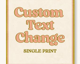 Custom Text Change Request for my Digital Prints, Digital Download,  Personalized Order Custom Color, Customize Made to Order Wall Art