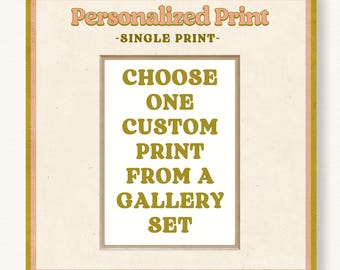 May include: A white square with a gold border and the text "Personalized Print - SINGLE PRINT - CHOOSE ONE CUSTOM PRINT FROM A GALLERY SET" in gold letters.