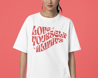 Love Your Self Always T-shirt - Positive Vibes Tee