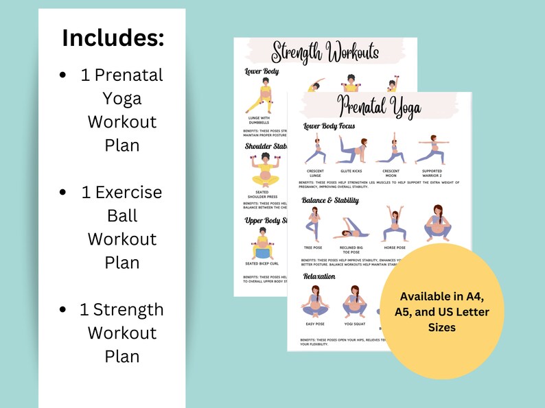 May include: A printable prenatal yoga and strength workout plan with illustrations of different poses. The plan includes lower body, upper body, balance and stability, and relaxation poses. The text includes "Strength Workouts", "Prenatal Yoga", "Lower Body Focus", "Balance & Stability", "Relaxation", and "Available in A4, A5, and US Letter Sizes".