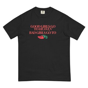 Good Girls Go to Heaven Bad Girls Go to Chili&#39;s Comfort Colors T-Shirt – Soft Heavyweight Unisex Tee