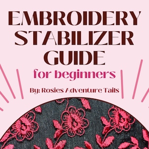 Comprehensive Guide to Embroidery Stabilizers - 15 Page Beginner Guide to Embroidery - Machine Embroidery - How To - DIY Embroidery