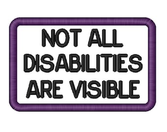 May include: Purple framed rectangular patch with the text "NOT ALL DISABILITIES ARE VISIBLE" in black.
