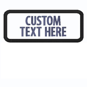 May include: A rectangular patch with rounded corners, featuring the text "CUSTOM TEXT HERE" in blue, embroidered on a white background. The patch is outlined with a thick black border.