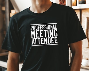 Professional Meeting Attendee Funny Work Shirt | Office Humor Tee | Funny Coworker Gift