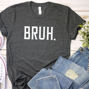 Bruh Funny Quote T-Shirt, Unisex Casual Tee, Trendy Slang Expression Shirt, Perfect Gift for Him or Her, Streetwear Style, Soft Cotton