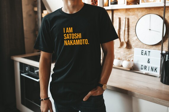 I Am Satoshi Nakamoto Funny Bitcoin Cryptocurrency Shirt I Am Satoshi Nakamoto Funny Bitcoin Cryptocurrency Shirt