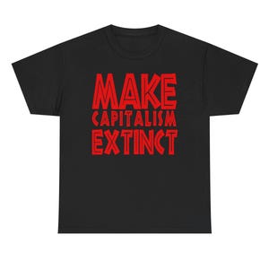 Make Capitalism Extinct T-Shirt: Anti-Capitalist Leftist Activist Tee
