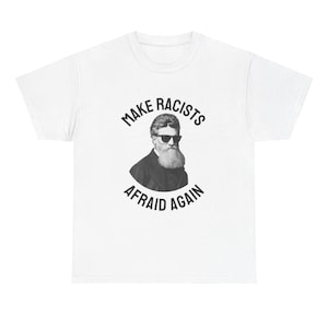 John Brown &#39;Make Racists Afraid&#39; Tee: Abolitionist Antiracist Shirt