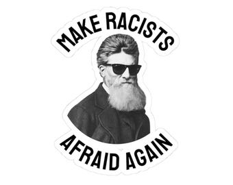 John Brown Abolitionist Sticker: Make Racists Afraid Again