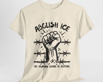 Abolish ICE Shirt Anti ICE Tee No Human Being Is Illegal Shirt Pro Immigration Human Rights End Deportation Fck ICE Progressive Shirt