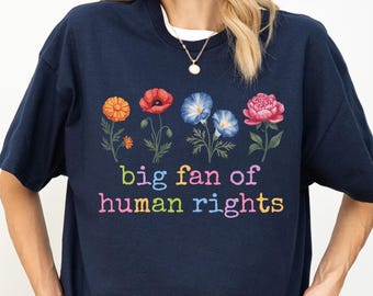 Big Fan of Human Rights Unisex T-Shirt, Radicalized by Basic Decency T-Shirt, Equality Tee, Human Rights Tee, Minimal Flowers Activist Gift