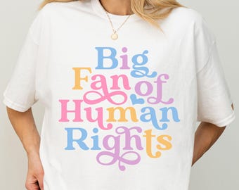 Big Fan of Human Rights T-Shirt, Radicalized by Basic Decency T-Shirt, Equality Rights, Human Rights Tee Shirt, Social Justice Activist Tee