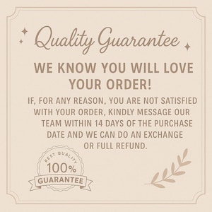 May include: A beige graphic with the words "Quality Guarantee" in a decorative font. The text below states "WE KNOW YOU WILL LOVE YOUR ORDER!" and details a refund policy. A "100% Guarantee" seal is also present.