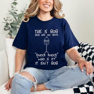 This is Bob Bob Has No Arms Knock Knock Who Is It It Isn&#39;t Bob Shirt, Funny Shirt, Mens Shirt, Sarcastic Shirt, Black Humor Shirt