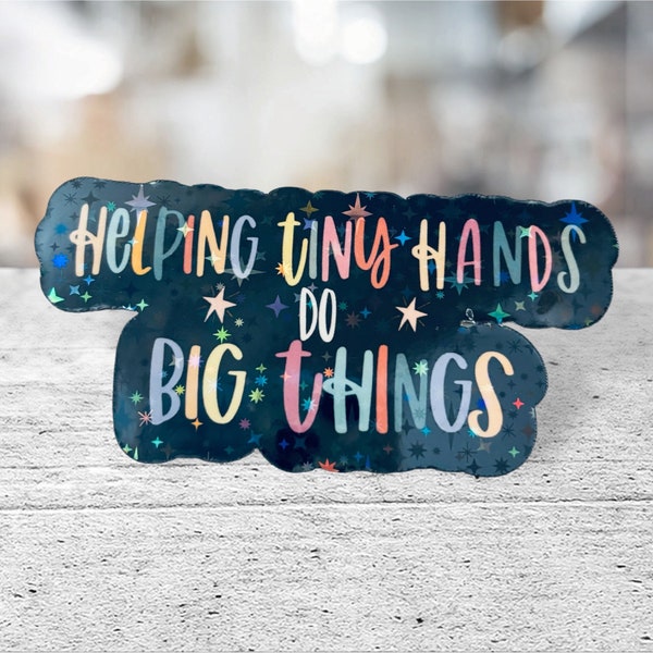 Helping Tiny Hands do Big Things. PEDIATRIC OT, School Based.  Die cut, SPARKLY sticker for laptop, tumbler, ect.