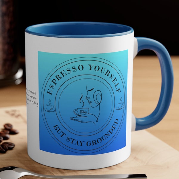 Espresso Yourself (But stay grounded) - White/Blue Coffee Mug, 11oz