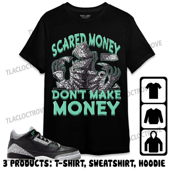 Jordan 3 Green Glow Unisex T-Shirt, Sweatshirt, Hoodie, Scared Money, Shirt To Match Sneaker
