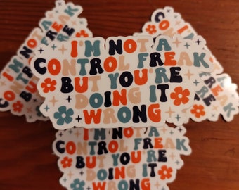 I'm Not A Control a Freak, But You're Doing It Wrong Sticker, Funny Gifts, Waterproof Vinyl, Sassy Humor, Handmade, Humorous Quote, Colorful