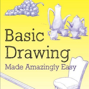 Könnte beinhalten: Ein Buchcover mit dem Titel "Basic Drawing Made Amazingly Easy" in schwarzem Text auf gelbem Hintergrund. Das Cover zeigt Illustrationen von einer Traube, einer Teekanne und Tassen sowie einem Stuhl.