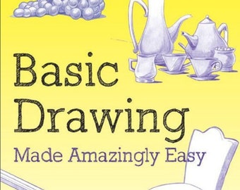 Könnte beinhalten: Ein Buchcover mit dem Titel "Basic Drawing Made Amazingly Easy" in schwarzem Text auf gelbem Hintergrund. Das Cover zeigt Illustrationen von einer Traube, einer Teekanne und Tassen sowie einem Stuhl.
