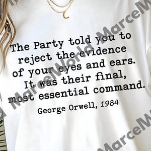 Op de afbeelding: Wit T-shirt met de quote "The Party told you to reject the evidence of your eyes and ears. It was their final, most essential command." van George Orwell, 1984. Inclusief SVG- en PNG-bestand pictogrammen.