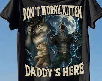 Dont Worry Kitten Daddys Here Wolf PNG, Dark Humor Digital Download, Moon Lightning Tee Art