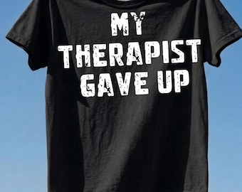 My Therapist Gave Up PNG, Funny Sarcastic Humor Digital Download