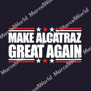 Machen Sie Alcatraz großartig Wieder Trumpf SVG, lustiges Trumpf-Shirt, Trumpf Alcatraz Hemd, Politisches Meme PNG, Trumpf-Liebhaber-Geschenk, Republikanisches Hemd