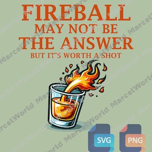 Op de afbeelding: Grafisch ontwerp met een shotglas met een vurige vloeistof en vlammen, met de tekst "FIREBALL MAY NOT BE THE ANSWER BUT IT'S WORTH A SHOT" in oranje. Bevat SVG- en PNG-bestandspictogrammen.