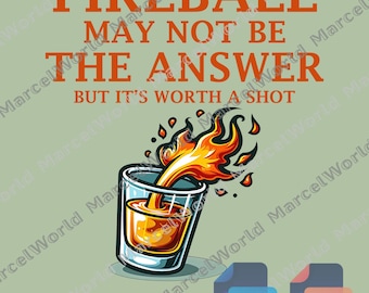 Fireball May Not Be The Answer Png, But It's Worth A Shot Graphic Png, Alcohol Beer Sweatshirt Gifts for Ladies and Men, Digital file