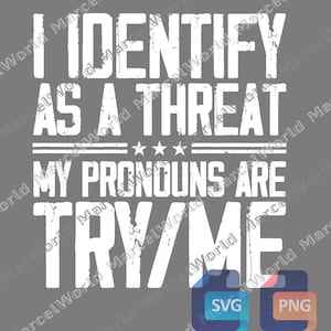 Puede incluir: Texto blanco sobre fondo gris: « I IDENTIFY AS A THREAT. MY PRONOUNS ARE TRY ME ». El texto es en negrita, sans-serif. Debajo, dos iconos de archivo, uno « SVG » y el otro « PNG ».
