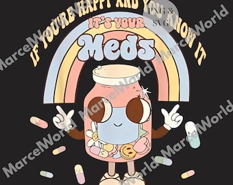 Si vous êtes heureux et que vous le savez, infirmière PNG, médicament, antidépresseur, pilules heureuses, humour pour soins infirmiers, docteur drôle SVG, c'est vos médicaments