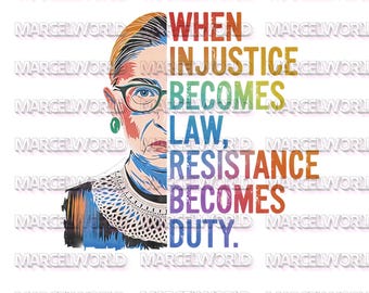 Cuando la injusticia se convierte en ley, la resistencia se convierte en deber. Cita de RBG. Archivo PNG/PNG/archivo digital.