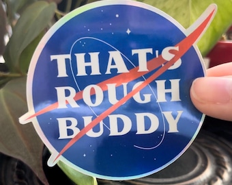 That's Rough Buddy Holographic Sticker