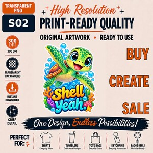 May include: A digital graphic featuring a cartoon sea turtle swimming among blue bubbles, orange coral, and pink sea anemones. The text "Shell yeah" is written in bold yellow and blue letters. The image includes labels like "High Resolution," "Print-Ready Quality," and "One Design, Endless Possibilities!" with icons for shirts, tumblers, and bags.