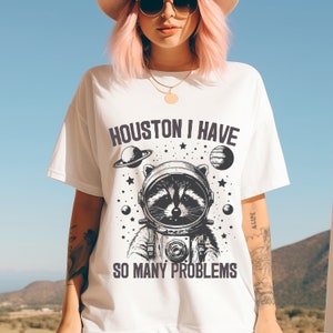 Funny Raccoon Shirt, Houston I have So Many Problems, Funny Graphic Shirt, Raccoon In Space, Retro Raccoon Outfit, Galaxy Tee