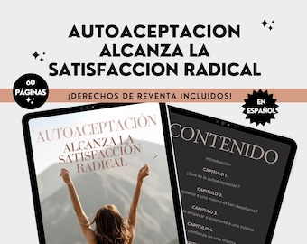 Autoaceptación. Alcanza la Satisfacción Radical, Guía en Español, Derechos de Reventa, Autoayuda, Bienestar, Coach, Salud Emocional, Terapia