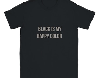 Black is my happy color – Black statement shirt | Unisex T-shirt with a cool saying | Gift idea for black lovers