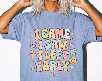 I Came I Saw I Left Early Shirt | Funny Introvert Tee | Comfort Colors® 1717 Graphic Shirt