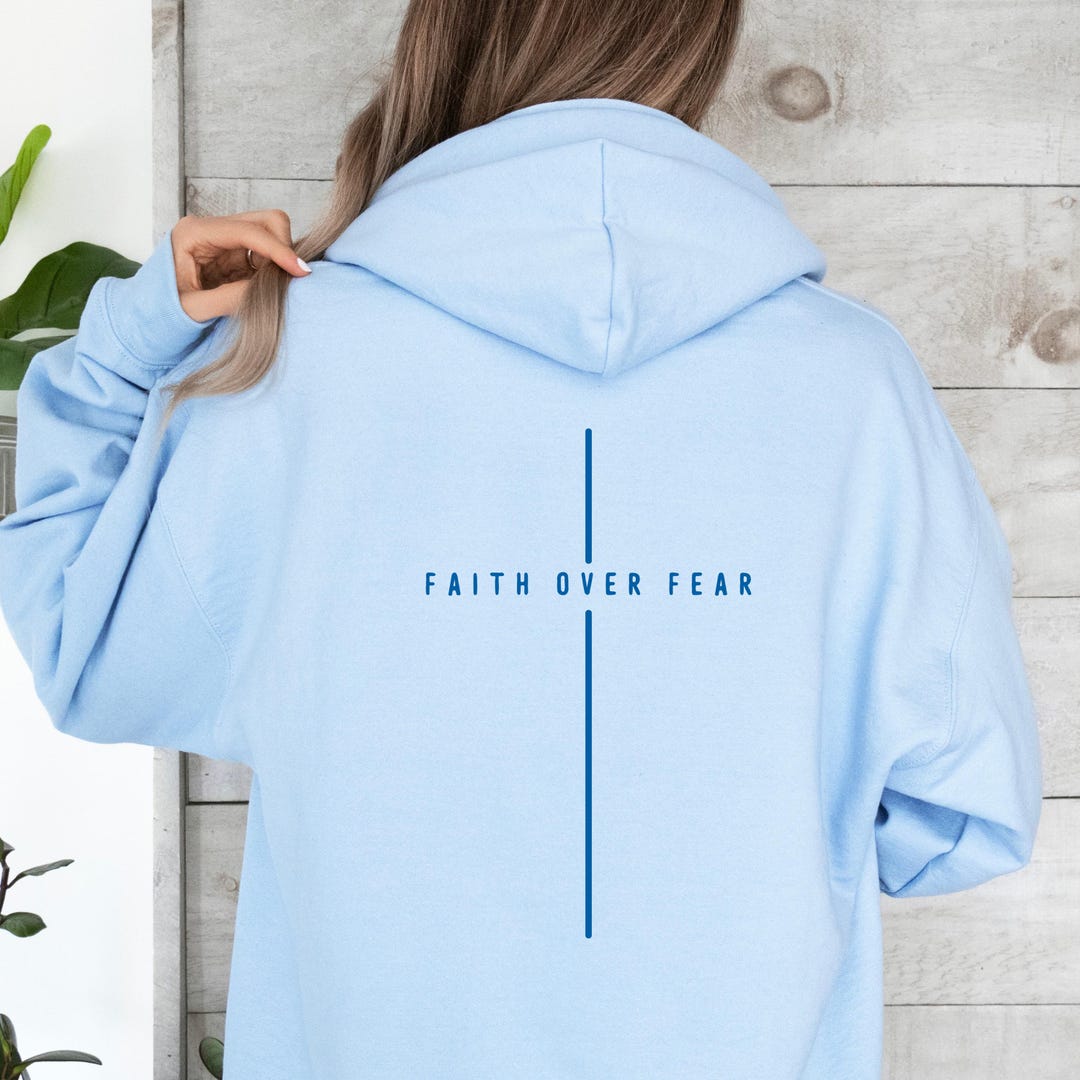 Faith Over Fear Hoodie Front Back Design Faith Over Fear Sweatshirt ...