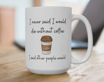 Funny Coffee Mug, 15oz, Ceramic | Funny Coffee Quote, Funny Coffee Mug, Coffee sayings