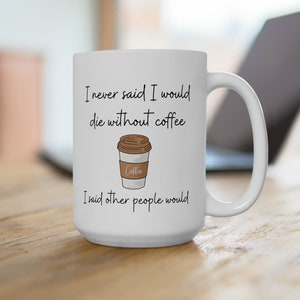 Funny Coffee Mug, 15oz, Ceramic | Funny Coffee Quote, Funny Coffee Mug, Coffee sayings
