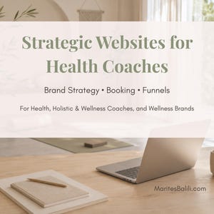 May include: A digital graphic overlaying a workspace with a laptop, notebook, and mug. The text reads: Strategic Websites for Health Coaches, Brand Strategy • Booking • Funnels, For Health, Holistic & Wellness Coaches, and Wellness Brands. MaritesBalili.com.